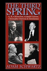 The Third Spring: G.K. Chesterton,  Graham Greene, Christopher Dawson, and David Jones