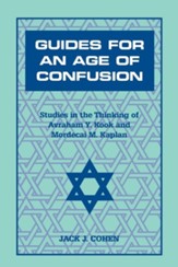 Guides for an Age of Confusion: Studies in the Thinking of Avraham Y. Kook and Mordecai M. Kaplan