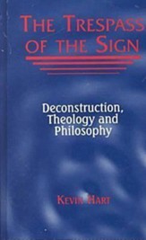 The Trespass of the Sign: Deconstruction, Theology, and Philosophy, Edition 0002Revised