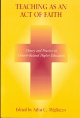 Teaching as an Act of Faith: Theory and Practice in Church Related Higher Education