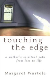 Touching the Edge: A Mother's Spiritual Journey from Loss to Life