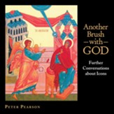 Another Brush with God: Further Conversations About Icons