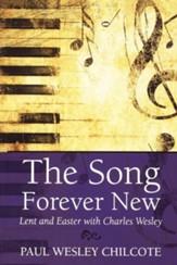 The Song Forever New: Lent and Easter with Charles Wesley