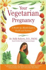 Your Vegetarian Pregnancy: A Month-By-Month Guide to Health and Nutrition
