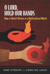 O Lord, Hold Our Hands: How a Church Thrives in a Multicultural World