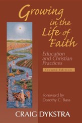 Growing in the Life of Faith: Education and Christian Practices, Second Edition