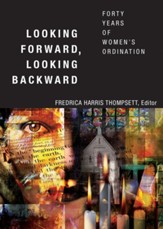 Looking Forward, Looking Backward: Forty Years of Women's Ordination