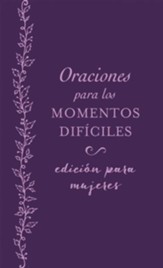 Oraciones para los momentos difíciles, edición para mujeres: Cuando no sabes qué orar - Spanish