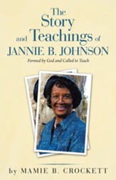 The Story and Teachings of Jannie B. Johnson: Formed by God and Called to Teach