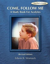 Come, Follow Me Teacher's Guide: A Study Book For Acolytes, Revised Edition