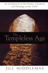 The Templeless Age: An Introduction to the History, Literature, and Theology of the Exile