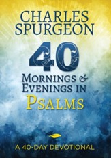 40 Mornings and Evenings in Psalms: A 40-Day Devotional