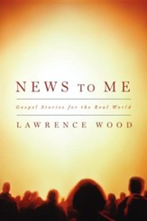 News to Me: Gospel Stories for the Real World