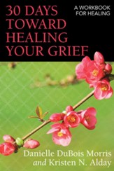 30 Days toward Healing Your Grief: A Workbook for Healing