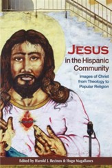 Jesus in the Hispanic Community: Images of Christ from Theology to Popular Religion