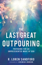 The Last Great Outpouring: Preparing for an Unprecedented Move of God
