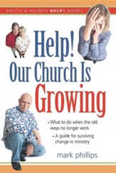 Help! Our Church is Growing: What to Do When the Old Ways No Longer Work