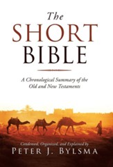 The Short Bible: A Chronological Summary of the Old and New Testaments
