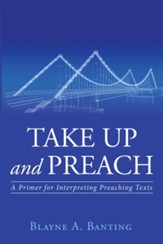 Take Up and Preach: A Primer for Interpreting Preaching Texts