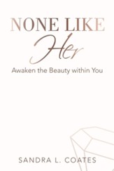 None Like Her: Awaken the Beauty Within You