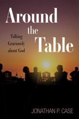 Around the Table: Talking Graciously about God
