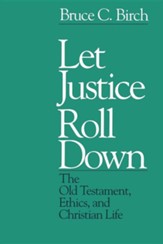 Let Justice Roll Down: O.T., Ethics & Christian Life