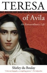 Teresa of Avila: An Extraordinary Life