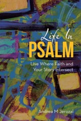 Life in Psalm: Live Where Faith and Your Story Intersect