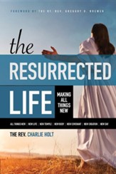 The Resurrected Life: Making All Things New