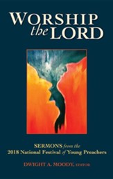 Worship the Lord: Sermons from the 2018 Festival of Young Preachers
