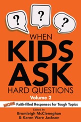 When Kids Ask Hard Questions, Volume 2: More Faith-Filled Responses for Tough Topics