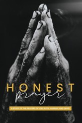 Honest Prayer: A Study of the Prayers of Job, Ruth, Hannah, and David