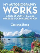My Autobiography and Works in Ecrh, Fel, and Wireless Communication