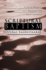 Scriptural Baptism: A Dialog Between John Bapstead and Martin Childfont