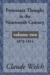 Protestant Thought in the Nineteenth Century, Volume 2: 1870-1914