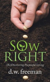 Sow Right: (Re)Discovering Purposeful Living