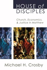 House of Disciples: Church, Economics, and Justice in Matthew