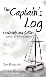 The Captain's Log: Leadership and Sailing: Discovering the Biblical Connections