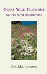 God's Wild Flowers: Saints with Disabilities