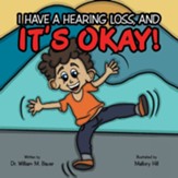 It's Okay!: I Have a Hearing Loss, And