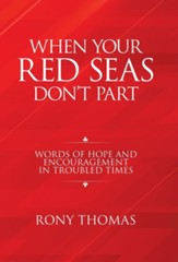 When Your Red Seas Don't Part: Words of Hope and Encouragement in Troubled Times