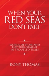 When Your Red Seas Don't Part: Words of Hope and Encouragement in Troubled Times