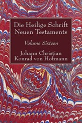 Die Heilige Schrift Neuen Testaments, Volume Sixteen: Elfter Theil. Biblische Theologie Des Neuen Testaments, Edition 0016