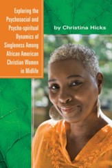 Exploring the Psychosocial and Psycho-Spiritual Dynamics of Singleness Among African American Christian Women in Midlife