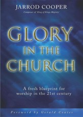 Glory in the Church: A Fresh Blueprint for Worship in the 21st Century