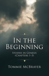In the Beginning: Studies in Genesis (Chapters 1-3)