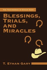 Blessings, Trials, and Miracles: The Testimonies of Ethan Gary