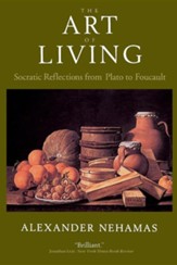 The Art of Living: Socratic  Reflections from Plato to Foucault
