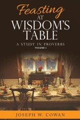 Feasting at Wisdom's Table: A Study in Proverbs