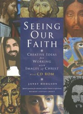 Seeing The Faith: Creative Ideas For Working With Images Of Christ